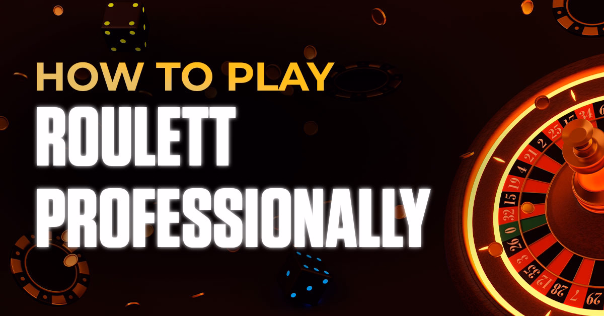 Play Roulette Professionally